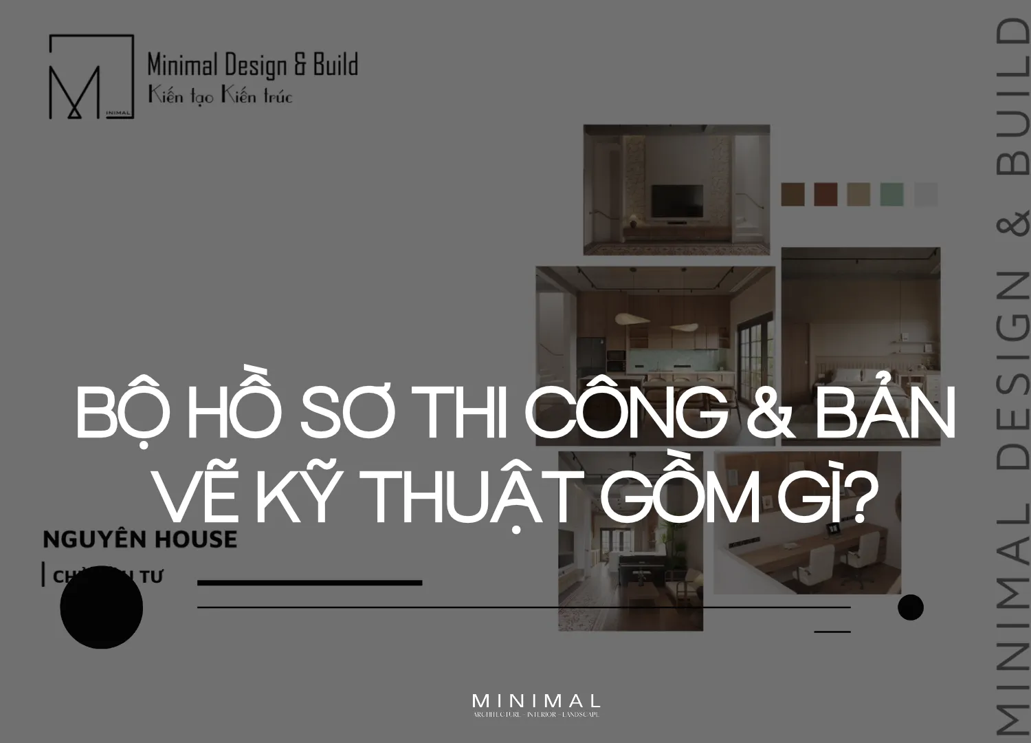 Bộ Hồ Sơ Thi Công & Bản Vẽ Kỹ Thuật Gồm Gì?Minimal design and build